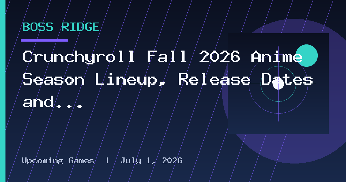 Crunchyroll Fall 2026 Anime Season Lineup, Release Dates and Times