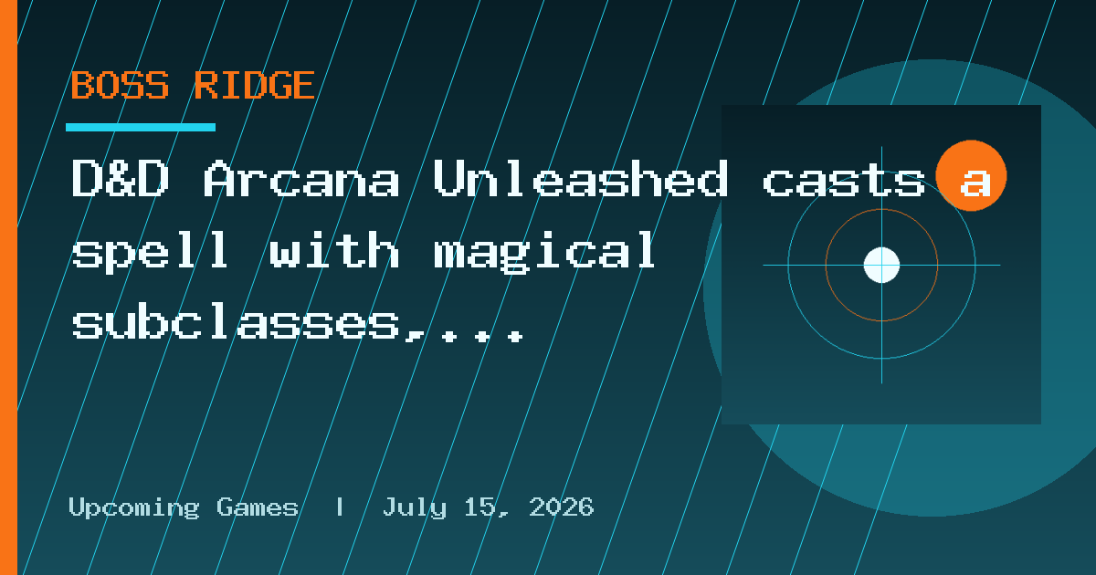 D&D Arcana Unleashed casts a spell with magical subclasses, and it finally gives