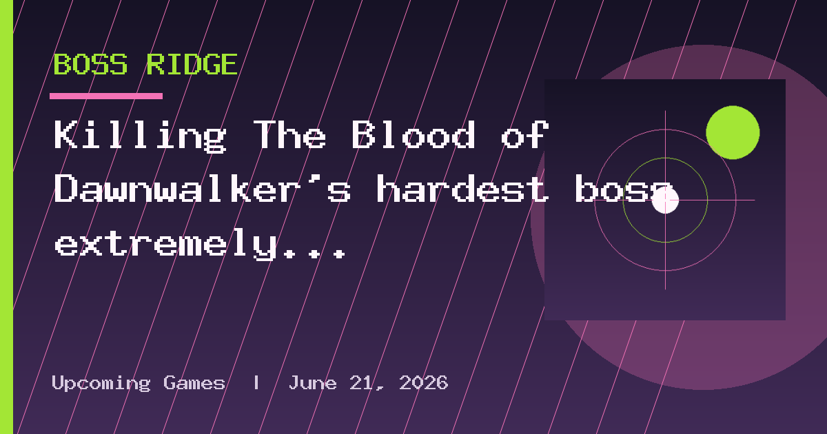 Killing The Blood of Dawnwalker's hardest boss extremely early gave me