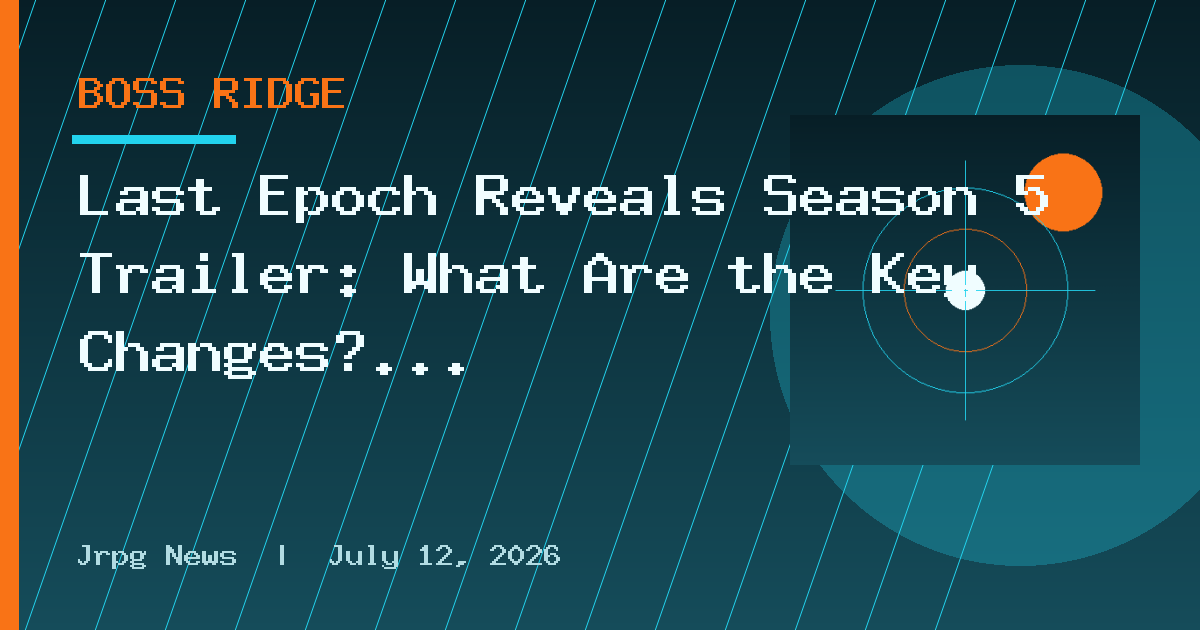 Last Epoch Reveals Season 5 Trailer: What Are the Key Changes?